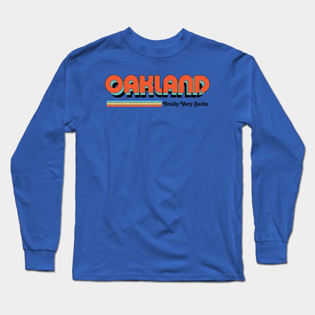 Oakland - Totally Very Sucks Long Sleeve T-Shirt by Vansa Design